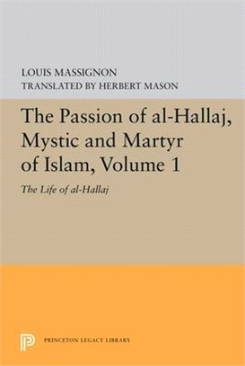 The Passion of Al-hallaj, Mystic and Martyr of Islam ― The Life of Al-hallaj