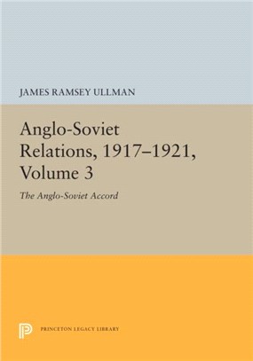 Anglo-Soviet Relations, 1917-1921, Volume 3：The Anglo-Soviet Accord