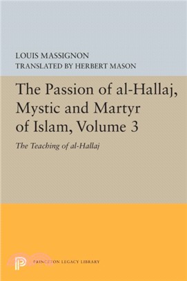The Passion of Al-Hallaj, Mystic and Martyr of Islam, Volume 3：The Teaching of al-Hallaj