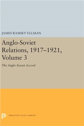 Anglo-Soviet Relations, 1917-1921, Volume 3：The Anglo-Soviet Accord