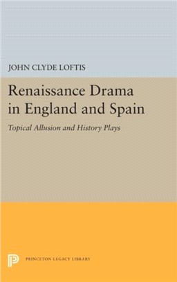 Renaissance Drama in England and Spain：Topical Allusion and History Plays