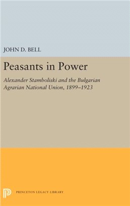 Peasants in Power：Alexander Stamboliski and the Bulgarian Agrarian National Union, 1899-1923