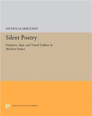 Silent Poetry：Deafness, Sign, and Visual Culture in Modern France