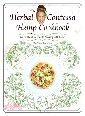The Herbal Contessa Hemp Cookbook ― An Excellent Journey to Cooking With Hemp