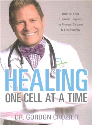 Healing One Cell at a Time ― Unlock Your Genetic Imprint to Prevent Disease and Live Healthy