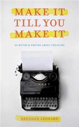 Make It Till You Make It：40 Myths and Truths About Creating