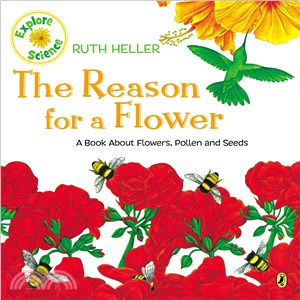 The reason for a flower : a book about flowers, pollen and seeds /