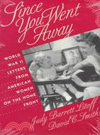 Since You Went Away ─ World War II Letters from American Women on the Home Front