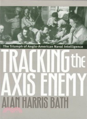 Tracking the Axis Enemy ― The Triumph of Anglo-American Naval Intelligence