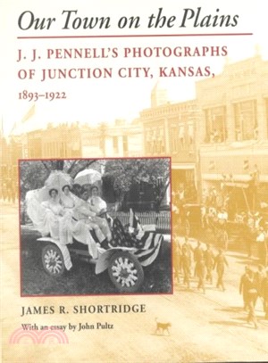 Our Town on the Plains ― J.J. Pennell's Photographs of Junction City, Kansas, 1893-1922
