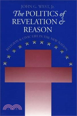 The Politics of Revelation and Reason ― Religion and Civic Life in the New Nation