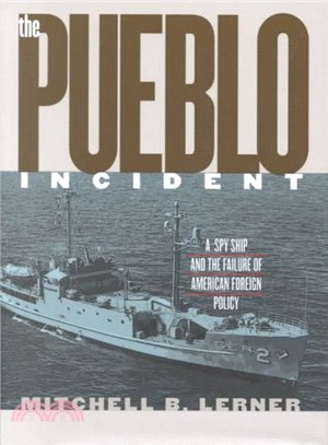 The Pueblo Incident ― A Spy Ship and the Failure of American Foreign Policy