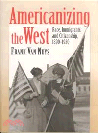 Americanizing the West ― Race, Immigrants, and Citizenship, 1890-1930