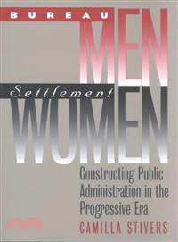 Bureau Men, Settlement Women ─ Constructing Public Administration in the Progressive Era