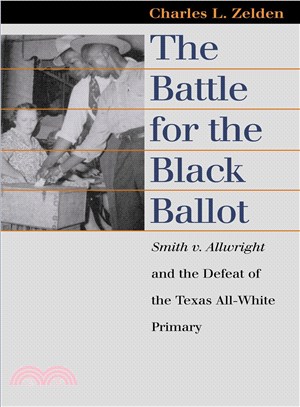 The Battle for the Black Ballot ─ Smith V. Allwright and the Defeat of the Texas All-White Primary