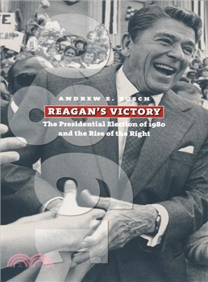 Reagan's Victory ─ The Presidential Election of 1980 And the Rise of the Right