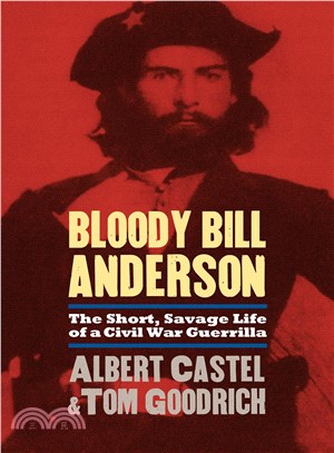 Bloody Bill Anderson ─ The Short, Savage Life of a Civil War Guerrilla