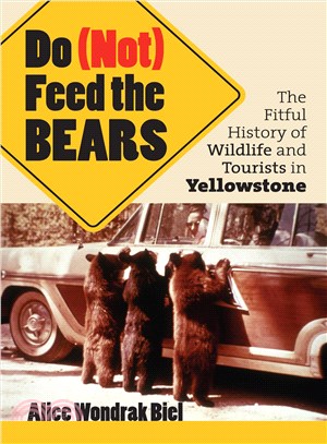 Do (Not) Feed the Bears—The Fitful History of Wildlife And Tourists in Yellowstone