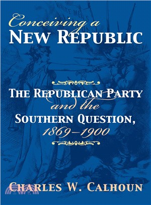 Conceiving a New Republic ― The Republican Party And the Southern Question, 1869-1900