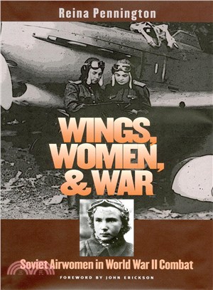 Wings, Women, and War ─ Soviet Airwomen in World War II Combat