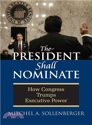 The President Shall Nominate―How Congress Trumps Executive Power