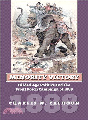 Minority Victory—Gilded Age Politics and the Front Porch Campaign of 1888