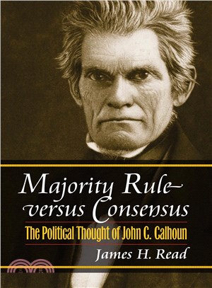 Majority Rule Versus Consensus ─ The Political Thought of John C. Calhoun