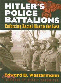 Hitler's Police Battalions ─ Enforcing Racial War in the East