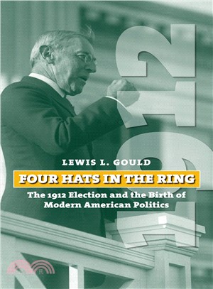Four Hats in the Ring—The 1912 Election and the Birth of Modern American Politics