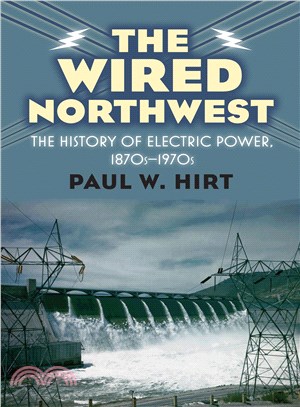 The Wired Northwest ─ The History of Electric Power, 1870s-1970s