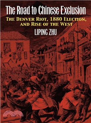 The Road to Chinese Exclusion ─ The Denver Riot, 1880 Election, and Rise of the West