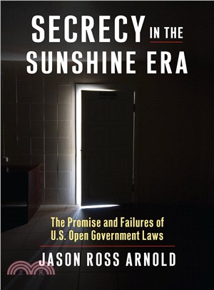 Secrecy in the Sunshine Era ― The Promise and Failures of U.s. Open Government Laws