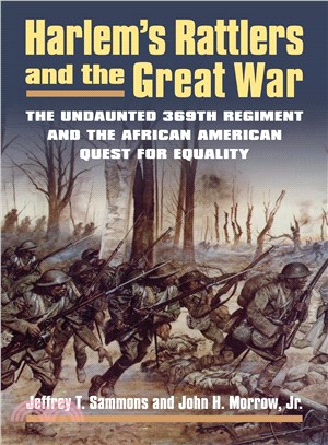 Harlem's Rattlers and the Great War ─ The Undaunted 369th Regiment & the African American Quest for Equality