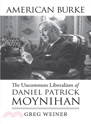 American Burke ― The Uncommon Liberalism of Daniel Patrick Moynihan
