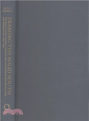 Framing the Solid South ─ The State Constitutional Conventions of Secession, Reconstruction, and Redemption, 1860-1902