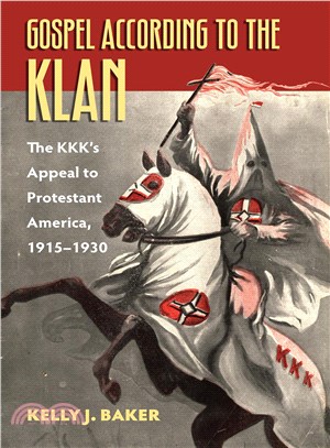 Gospel According to the Klan ─ The KKK's Appeal to Protestant America 1915-1930