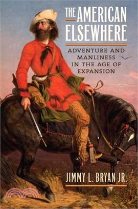 The American Elsewhere ─ Adventure and Manliness in the Age of Expansion