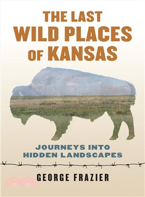 The Last Wild Places of Kansas ─ Journeys into Hidden Landscapes