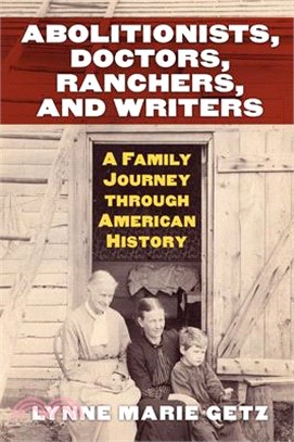 Abolitionists, Doctors, Ranchers, & Writers ─ A Family Journey Through American History