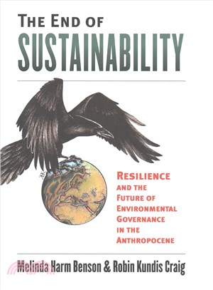 The End of Sustainability ─ Resilience and the Future of Environmental Governance in the Anthropocene
