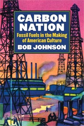 Carbon Nation ─ Fossil Fuels in the Making of American Culture