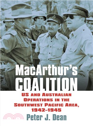 Macarthur's Coalition ― Us and Australian Military Operations in the Southwest Pacific Area, 1942-1945