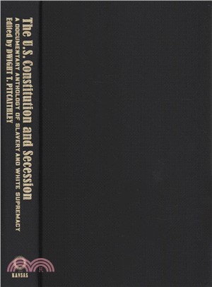 The U.s. Constitution and Secession ― A Documentary Anthology of Slavery and White Supremacy