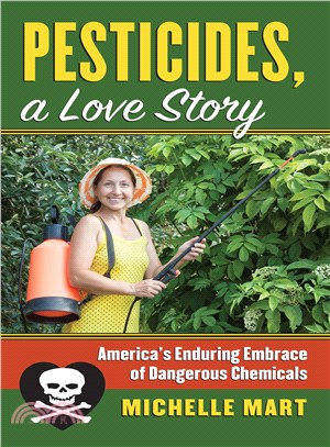 Pesticides, a Love Story ― America's Enduring Embrace of Dangerous Chemicals