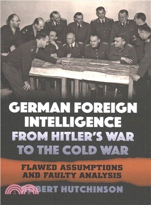 German Foreign Intelligence from Hitler's War to the Cold War ― Flawed Assumptions and Faulty Analysis