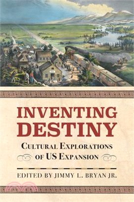 Inventing Destiny ― Cultural Explorations of Us Expansion