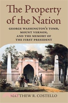 The Property of the Nation ― George Washington's Tomb, Mount Vernon, and the Memory of the First President