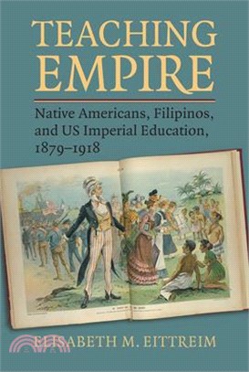 Teaching Empire ― Native Americans, Filipinos, and Us Imperial Education 1879-1918