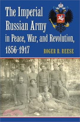 The Imperial Russian Army in Peace, War, and Revolution 1856-1917