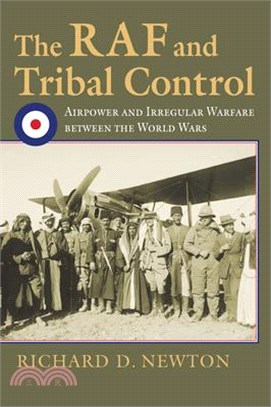 The Raf and Tribal Control ― Airpower and Irregular Warfare Between the World Wars